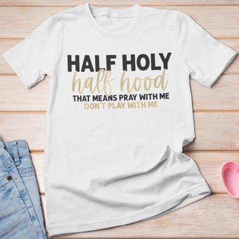 Half Holy Half Hood Shirt